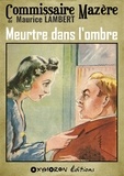 Maurice de Lambert et Maurice Lambert - Meurtre dans l'ombre.