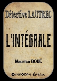 Maurice Boué - Détective Lautrec - L'Intégrale.