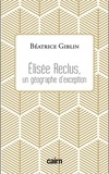 Béatrice Giblin - Elisée Reclus, un géographe d'exception.