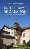 Anne Lasserre-Vergne - Notre-Dame de Garaison - Cinq siècles de renaissances successives.