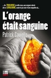 Patrick Caujolle - L'orange était sanguine.