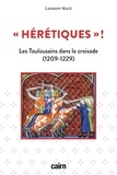 Laurent Macé - "Hérétiques"! - Les Toulousains dans la croisade  (1209-1229).