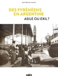 Jean-Michel Agasse - Des Pyrénéens en Argentine - Asile ou exil ?.
