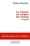 Thierry Bouclier - La France au risque de l'islam - L'enquête.