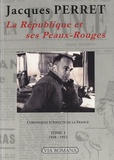 Jacques Perret - Chroniques d'Aspects de la France - Tome 1, La République et ses Peaux-Rouges (1948-1952).