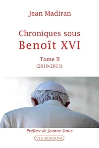 Jean Madiran - Chroniques sous Benoît XVI - Tome 2 (2010-2013).