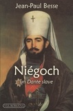 Jean-Paul Besse - Niégoch, un Dante slave - Introduction à l'aède des Balkans.