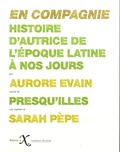 Aurore Evain et Sarah Pèpe - En compagnie - Histoire d'autrice de l'époque latine à nos jours, suivie de Presqu'illes.