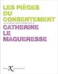Catherine Le Magueresse - Les pièges du consentement - Pour une redéfinition pénale du consentement sexuel.
