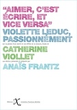 Catherine Viollet - Aimer c'est écrire, et vice-versa - Violette Leduc, passionnément.