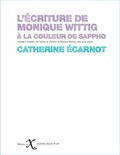 Catherine Ecarnot - L'écriture de Monique Wittig - A la couleur de Sappho.