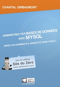 Chantal Gribaumont - Administrez vos bases de données avec MySQL.
