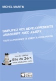 Michel Martin - Simplifiez vos développements JavaScript avec jQuery - Toute la puissance de jQuery à votre portée.