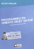 Victor Thuillier - Programmez en orienté objet en PHP - Allez plus loin avec le PHP.