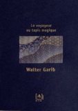 Walter Garib - Le voyageur au tapis magique.