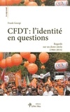 Frank Georgi - CFDT : l'identité en questions - Reagrds sur un demi-siècle (1964-2014).