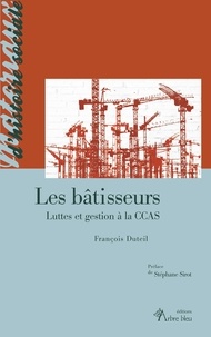François Duteil - Les bâtisseurs - Luttes et gestion à la CCAS.