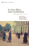 Fabrice Bouthillon et Frédéric Le Moigne - Le bon Dieu sans confession - Mélanges offerts à Yvon Tranvouez.
