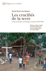 Henri Burin des Roziers - Les crucifiés de la terre - Lettres du Brésil et d'Amérique centrale (1978-1995).
