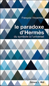 François L'Arpenteur - Le paradoxe d'Hermés - Du symbole à l'universel.