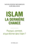 Nour-Eddine Boukrouh et Noureddine Boukrouh - Islam : la dernière chance - Pourquoi, comment et que réformer dans l'islam ?.