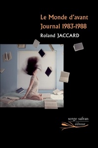 Roland Jaccard - Le monde d'avant - Journal 1983-1988.