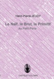 Henri-Pierre Jeudy - Le Naïf, le Brut, le Primitif.