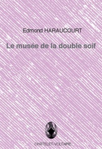 Edmond Haraucourt - Le musée de la double soif - Suivi de Mais alors....