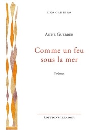 Anne Guerber - Comme un feu sous la mer.