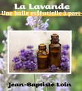 Jean-Baptiste Loin - La Lavande, une huile essentielle à part.