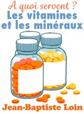 Jean-Baptiste Loin - A quoi servent les vitamines et les minéraux ?.