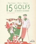 Guy Lalanne - 15 Golfs d'avant-guerre - Pays basque, Béarn, Bigorre.