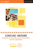 Claire Moriset - Com'une histoire - Emergence et structuration de la communication dans les organisations.