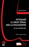 Mathilde Regad - Attaquer le droit pénal par la philosophie - Le cas Joseph Rey.
