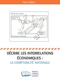 Pierre Bailly - Décrire les interrelations économiques : la comptabilité nationale.