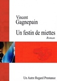 Vincent Gagnepain - Un festin de miettes.