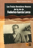Miguel Caballero Pérez - Les treize dernières heures de la vie de Federico Garcia Lorca.