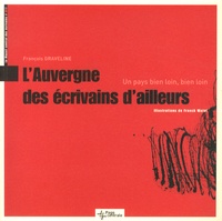 François Graveline - L'Auvergne des écrivains d'ailleurs - Un pays bien loin, bien loin.