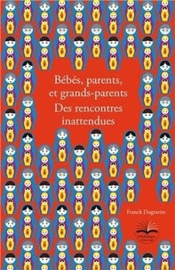 Franck Dugravier - Bébés, parents, et grand-parents - Des rencontres inattendues.