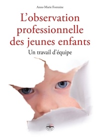 Anne-Marie Fontaine - L'observation professionnelle des jeunes enfants - Un travail d'équipe.