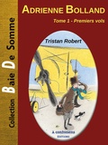 Tristan Robert - Adrienne Bolland Tome 1 : Premiers vols.