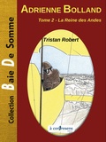 Tristan Robert - Adrienne Bolland Tome 2 : La reine des Andes.