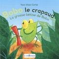 Yann Vilain Cortie - Bobo le crapaud - La grosse bêtise de Bobo.