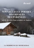 Méridienne du monde rural asso La et Collectif D'Auteurs - Nouvelles et poésies hivernales des Pyrénées - suivies du récit d'une aventure en Andorre.