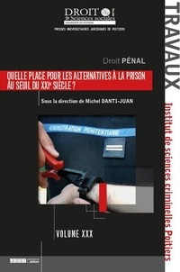 Michel Danti-Juan - Quelle place pour les alternatives à la prison au seuil du XXIeme siècle ? - XXIe journées d'études de l'Institut de Sciences criminelles de Poitiers.