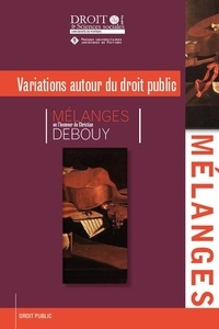 Jean-François Lachaume - Variations autour du droit public - Mélanges en l'honneur de Christian Debouy.