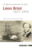 Marc Nadaux - Un officier de marine dans son siècle : Léon Briot (1827-1876).