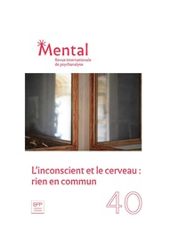  Collectif d'auteurs - Mental N° 40, novembre 2019 : L'inconscient et le cerveau : rien en commun.