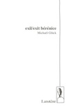 Michaël Glück - Exil/Exit Berenice.