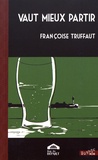 Françoise Truffaut - Vaut mieux partir.